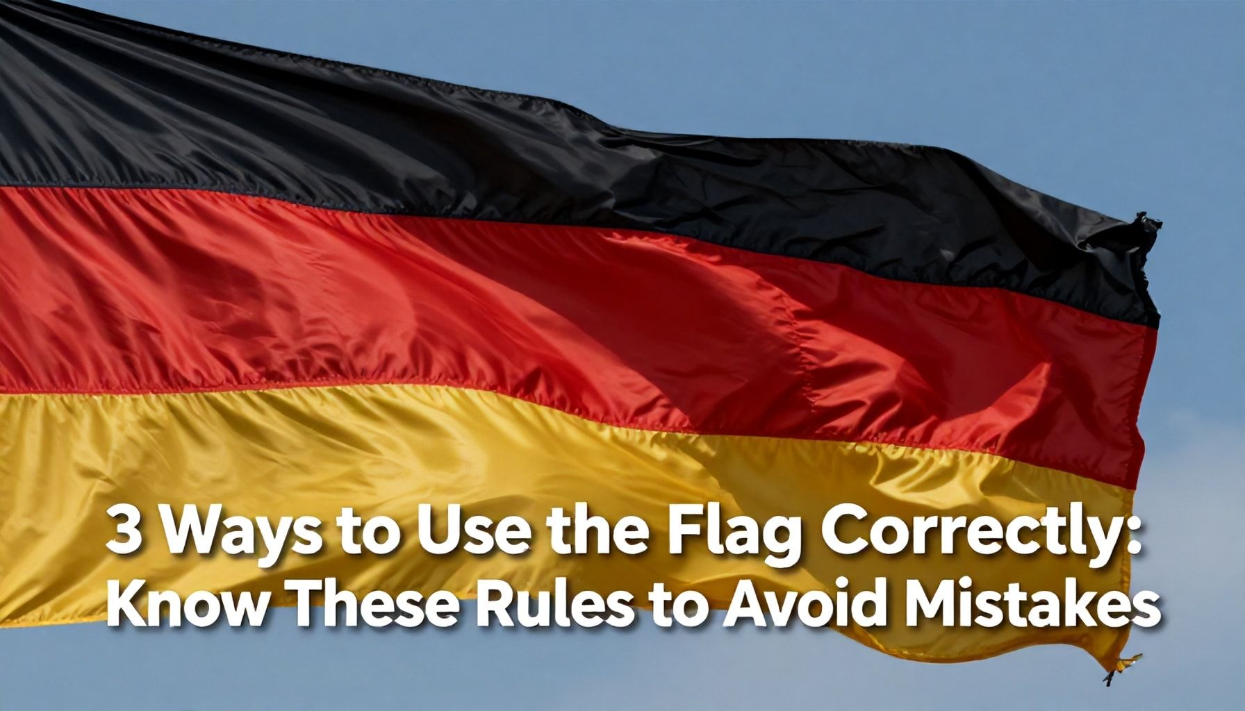 3 Şekilde Almanya Bayrağını Doğru Kullanma: Hataları Önlemek İçin Bu Kuralları Bilin*