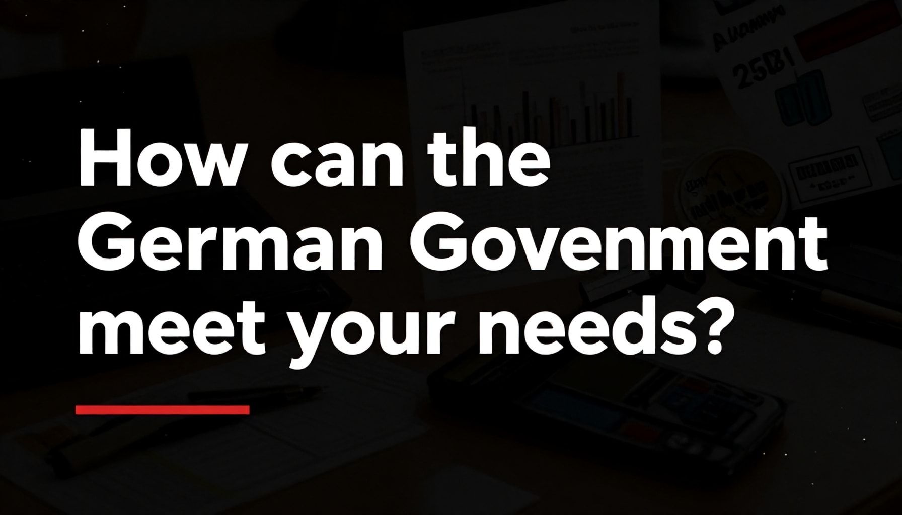 Almanya Hükûmeti: Sizlerin İhtiyaçlarınızı Nasıl Karşılar?