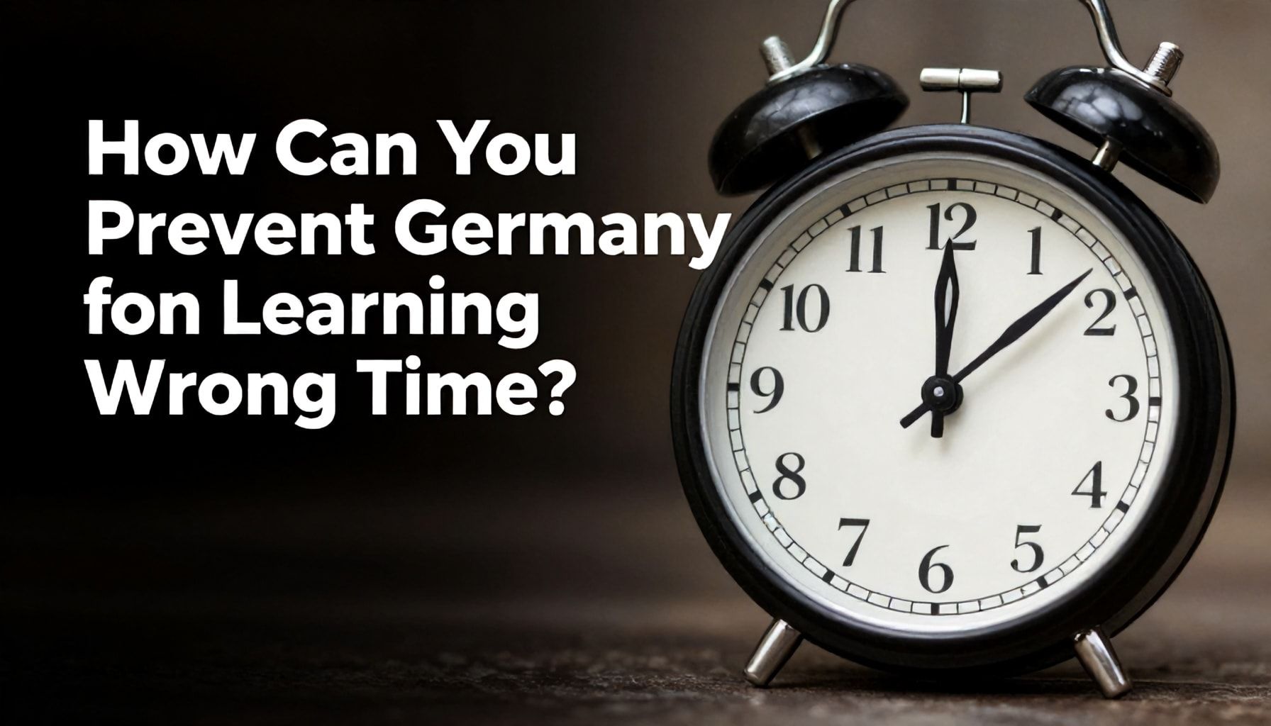 Almanya Saatini Yanlış Öğrenmeyi Nasıl Önlersiniz?"*