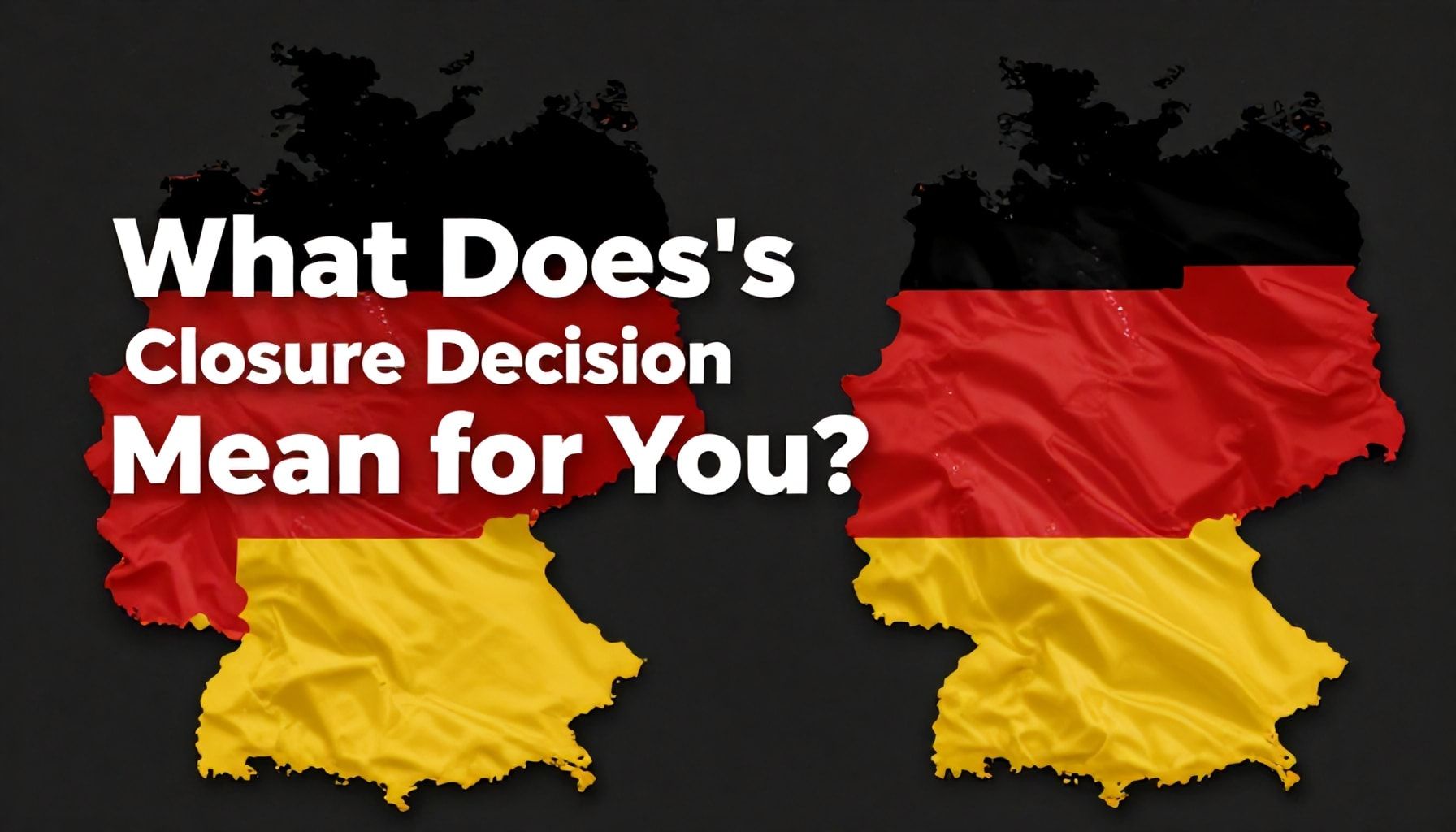 Almanya'nın Kapatma Kararı: Sizler İçin Ne Anlama Gelir?*