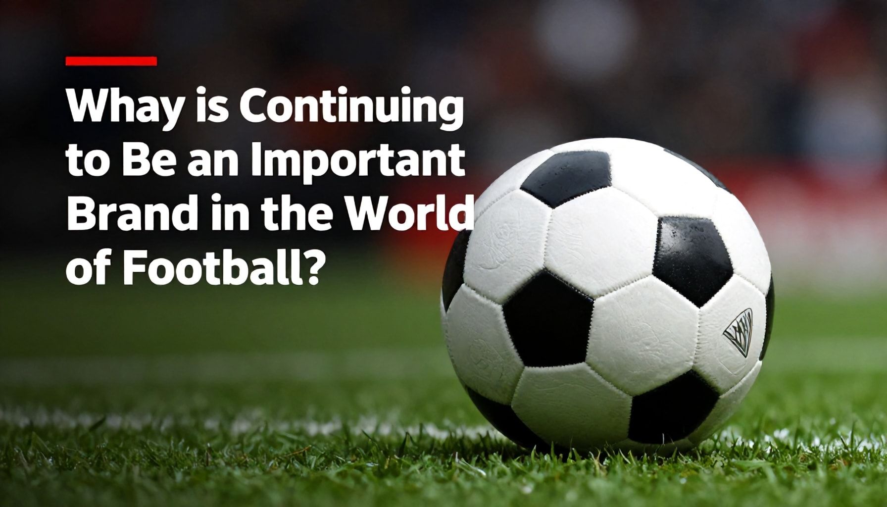 Why Almanya, Futbol Dünyasında Önemli Bir Marka Olmaya Devam Ediyor?*