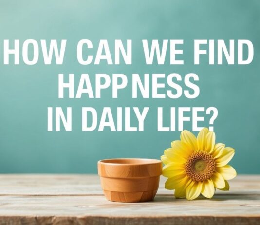 Günlük Hayatta Mutluluğu Nasıl Bulabiliriz? How Can We Find Happiness in Daily Life?