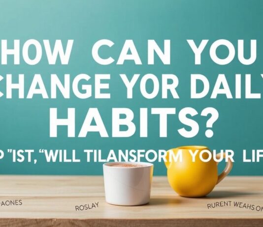 Günlük Alışkanlıklarınızı Nasıl Değiştirebilirsiniz? Hayatınızı Dönüştürecek İpuçları How Can You Change Your Daily Habits? Tips That Will Transform Your Life